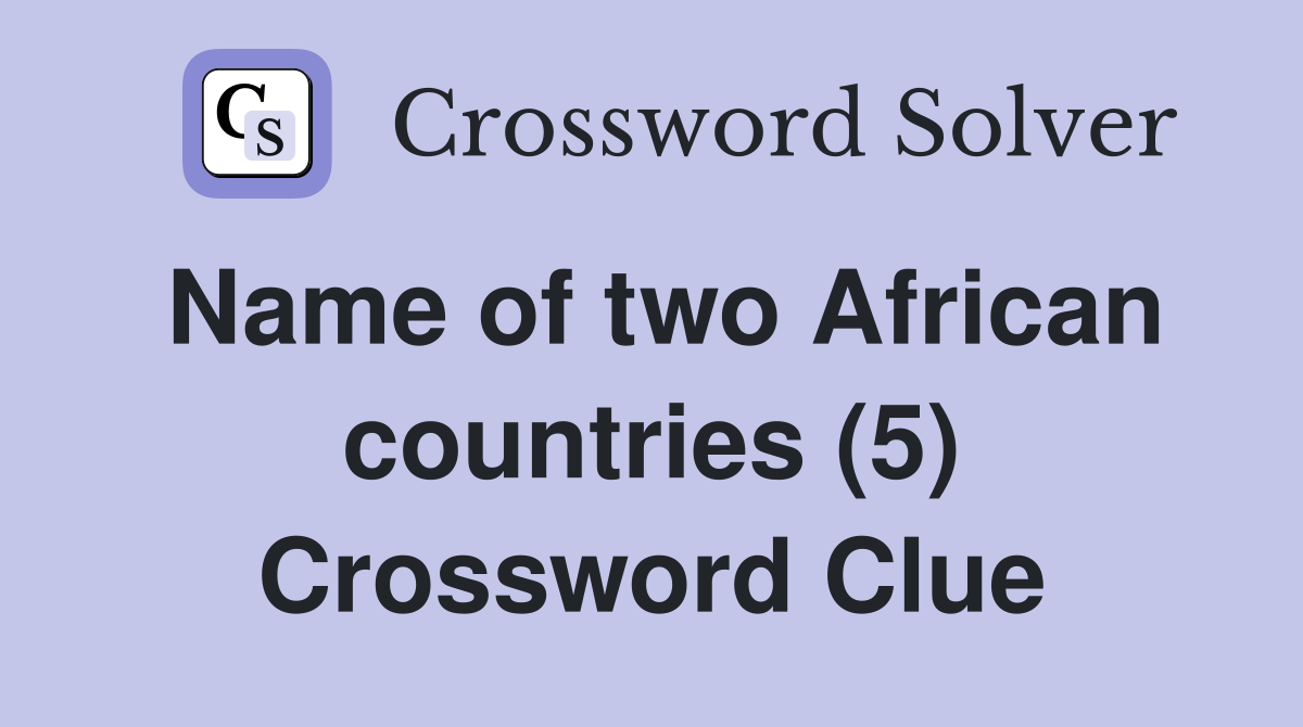 Name of two African countries (5) Crossword Clue Answers Crossword